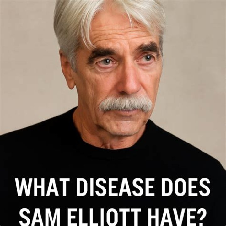 What Disease Does Sam Elliott Have ? Ideal Magazine